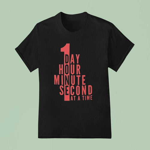 1 Day Hour Minute Second At A Time Shirt