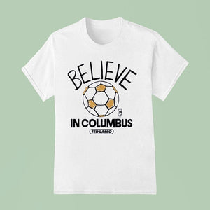 Believe In Columbus Crew Ted Lasso Shirt