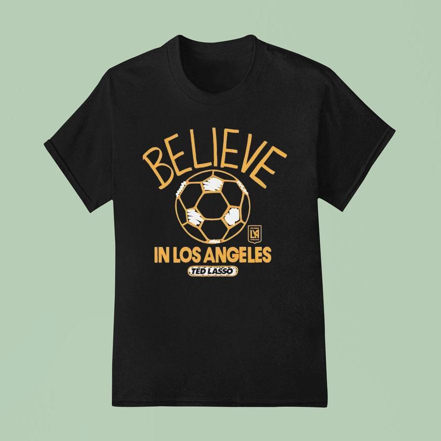 Believe In Los Angeles Fc X Ted Lasso Shirt