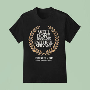Charlie Kirk Well Done Good And Faithful Servant Rip 1993-2025 Shirt