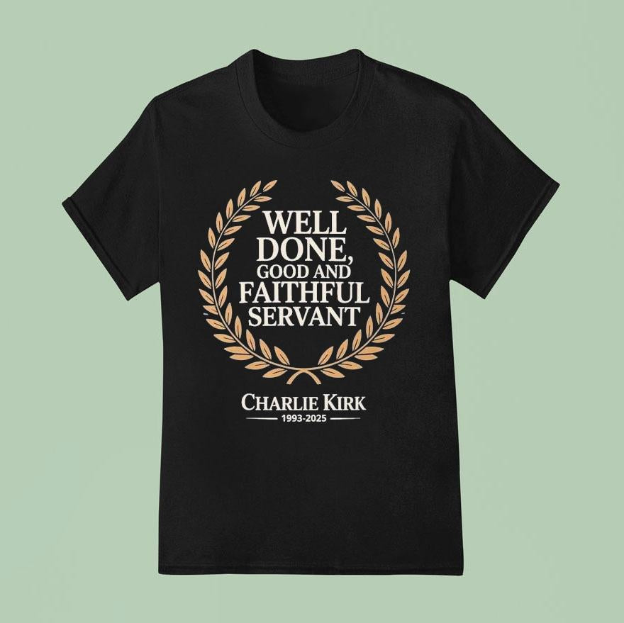 Charlie Kirk Well Done Good And Faithful Servant Rip 1993-2025 Shirt