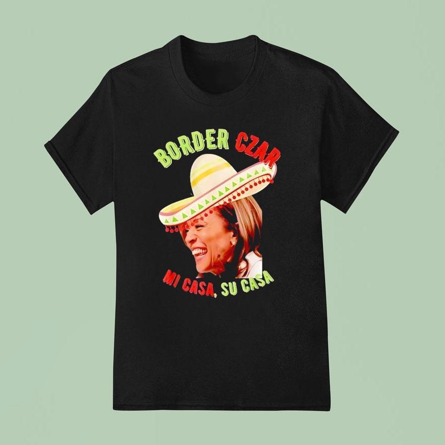 Kamala Border Czar Mi Casa Su Casa Shirt