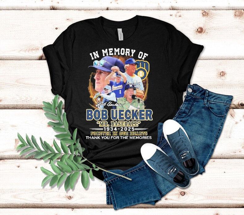 Mr. Baseball In Memory Of Bob Uecker Forever In Our Hearts Milwaukee Brewers 1934-2025 Thank You For The Memories Signature Shirt