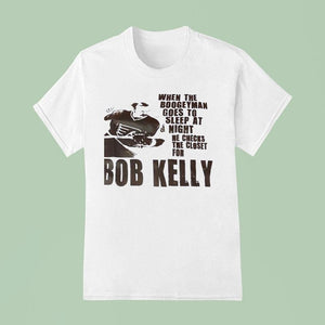 Philadelphia Flyers When The Boogeyman Goes To Sleep At Night He Checks The Closet For Bob Kelly Shirt