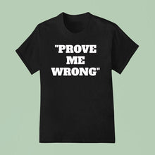 Load image into Gallery viewer, Prove Me Wrong Shirt