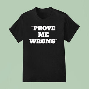 Prove Me Wrong Shirt