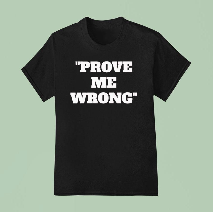 Prove Me Wrong Shirt