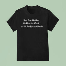 Load image into Gallery viewer, Rest Now Brother We Have The Watch And I&#39;ll See You In Valhalla Shirt