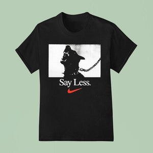 Say Less Nike Shirt