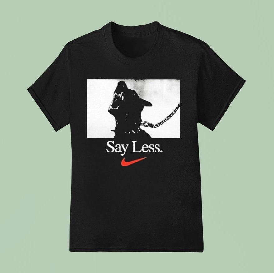 Say Less Nike Shirt