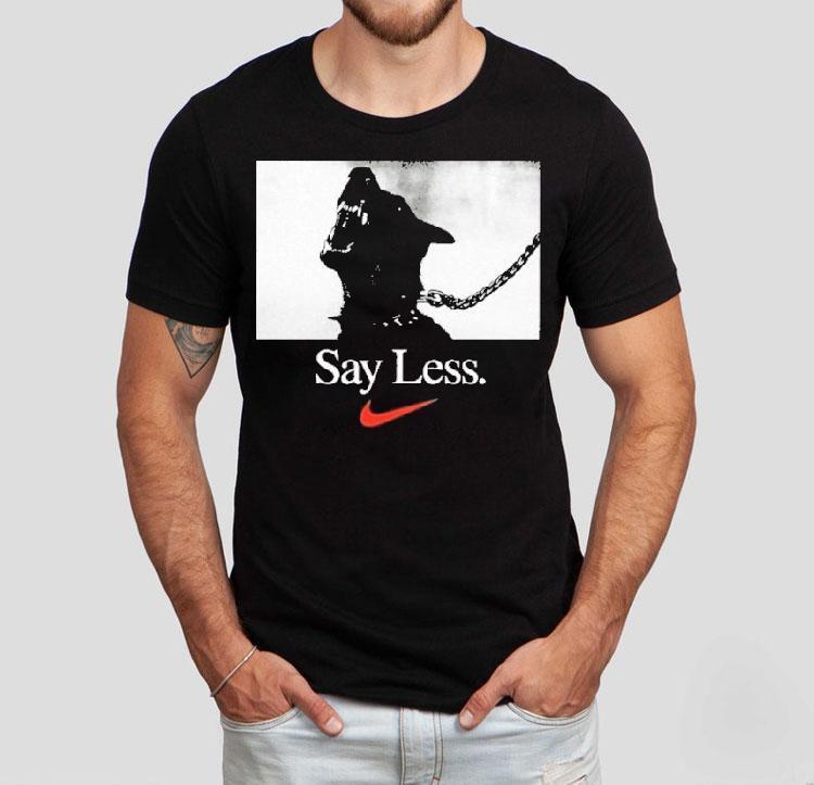 Say Less Nike Shirt