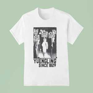 Yuengling We Want Beer Since 1829 Shirt
