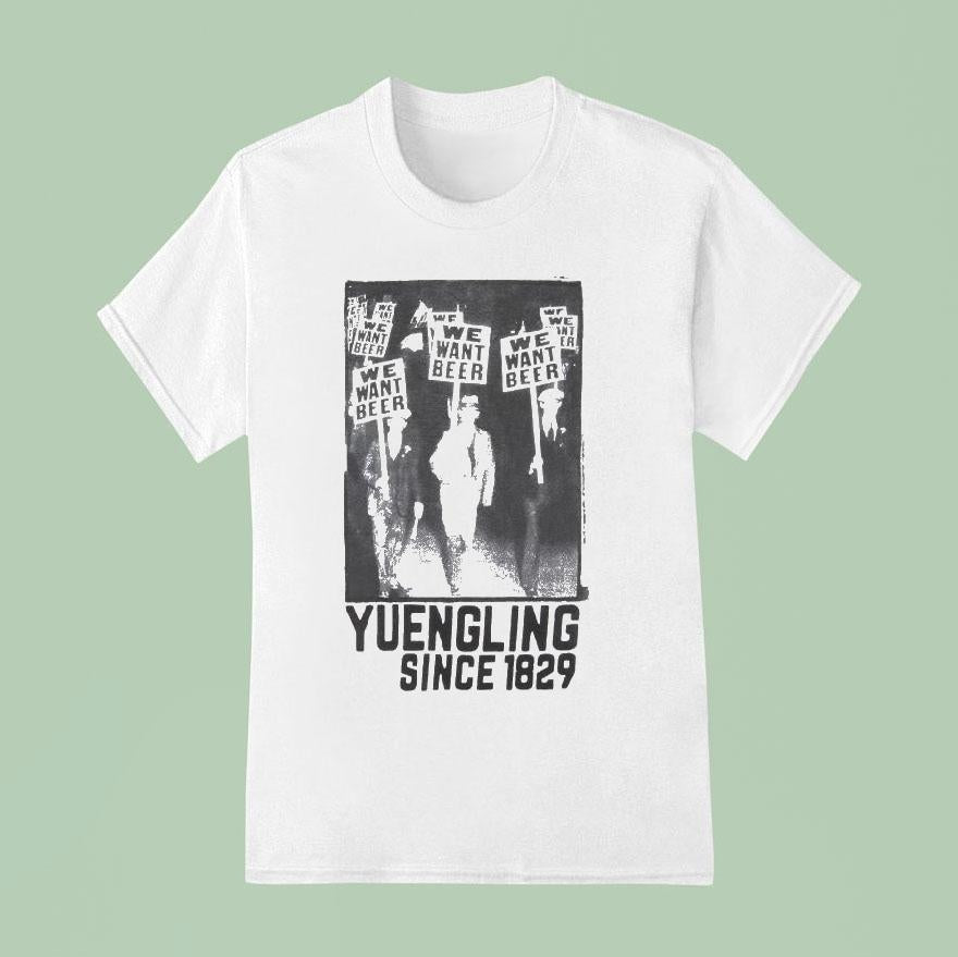 Yuengling We Want Beer Since 1829 Shirt