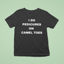 Load image into Gallery viewer, I Do Pedicures On Camel Toes Shirt