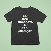 Load image into Gallery viewer, I&#39;m Just Drinking To Call Someone Shirt