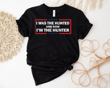 Load image into Gallery viewer, I Was The Hunted And Now I’m The Hunter Shirt