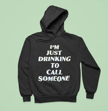 Load image into Gallery viewer, I&#39;m Just Drinking To Call Someone Shirt