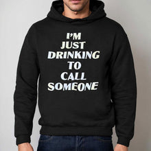 Load image into Gallery viewer, I&#39;m Just Drinking To Call Someone Shirt