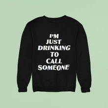 Load image into Gallery viewer, I&#39;m Just Drinking To Call Someone Shirt