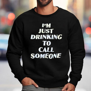I'm Just Drinking To Call Someone Shirt