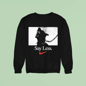 Say Less Nike Shirt