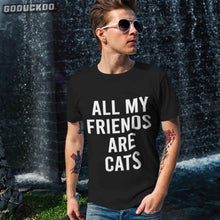 Load image into Gallery viewer, &quot;all Of My Friends Are Cat Owners&quot; Shirt