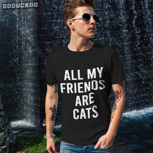 "all Of My Friends Are Cat Owners" Shirt