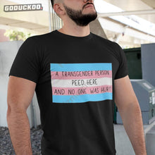 Load image into Gallery viewer, &quot;a Transgender Person Peed Here And No One Was Hurt&quot; Shirt