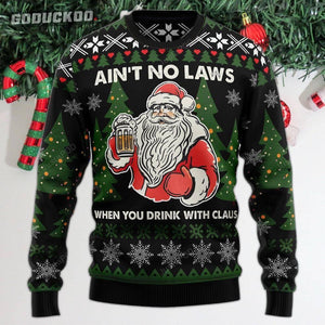 "there Ain't No Laws When You Drink With Claus Ugly Christmas Sweater"